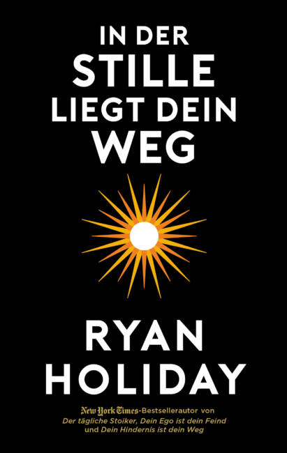 Buchauszug Ryan Holiday: „In der Stille liegt Dein Weg“