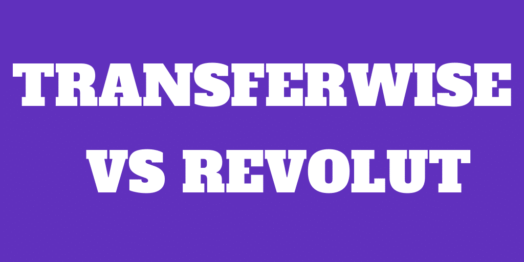Transferwise vs Revolut: Which Is Best in 2020?