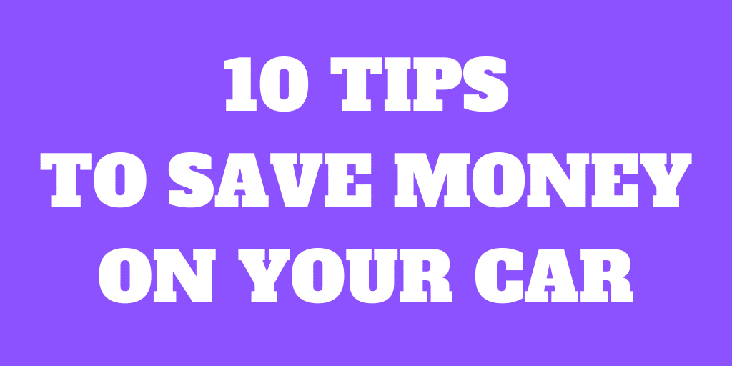 10 Tips to Save Money on Your Car