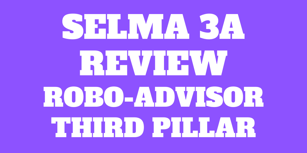 Selma 3a Review – Robo-Advisor Third Pillar