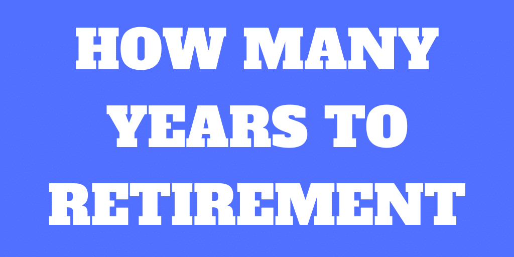 How many years until you can retire?