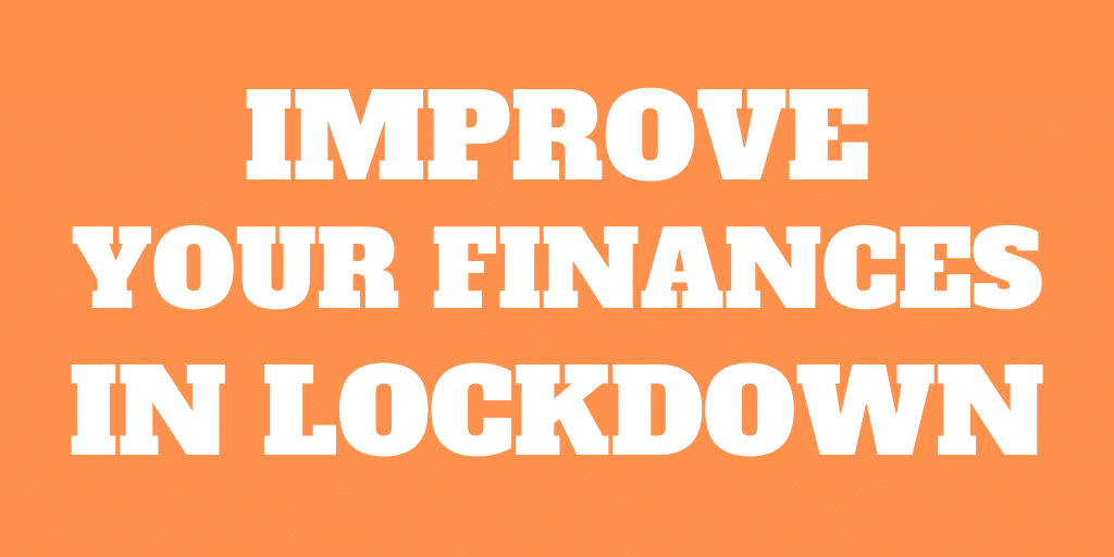 7 Things To do in Lockdown To Improve Your Finances