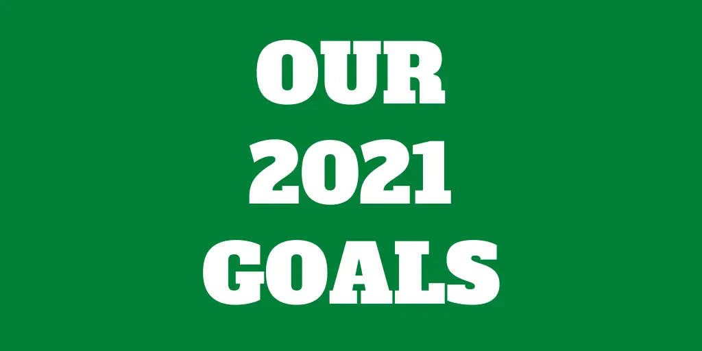 Our 2021 Goals – Let’s do even better!