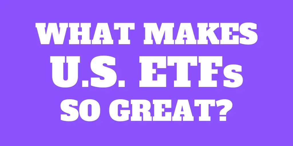 What makes U.S. ETFs so great?