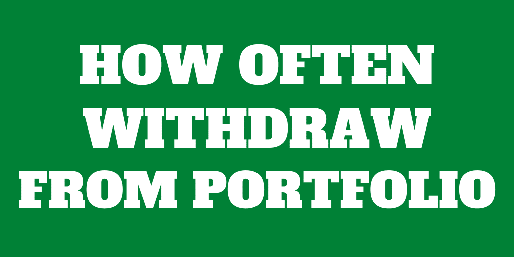 How often should you withdraw money from your portfolio?