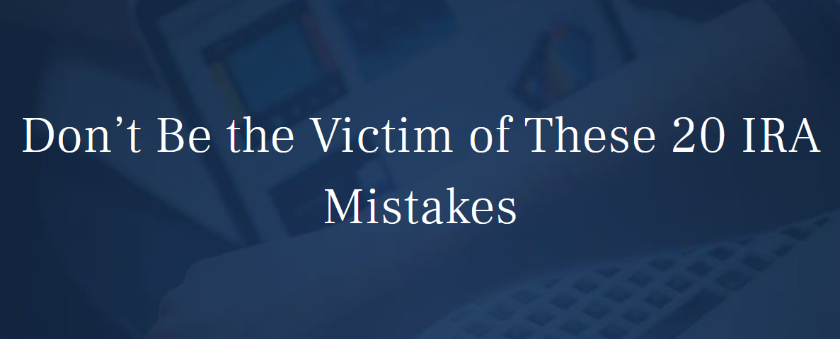 Don’t Be the Victim of These 20 IRA Mistakes