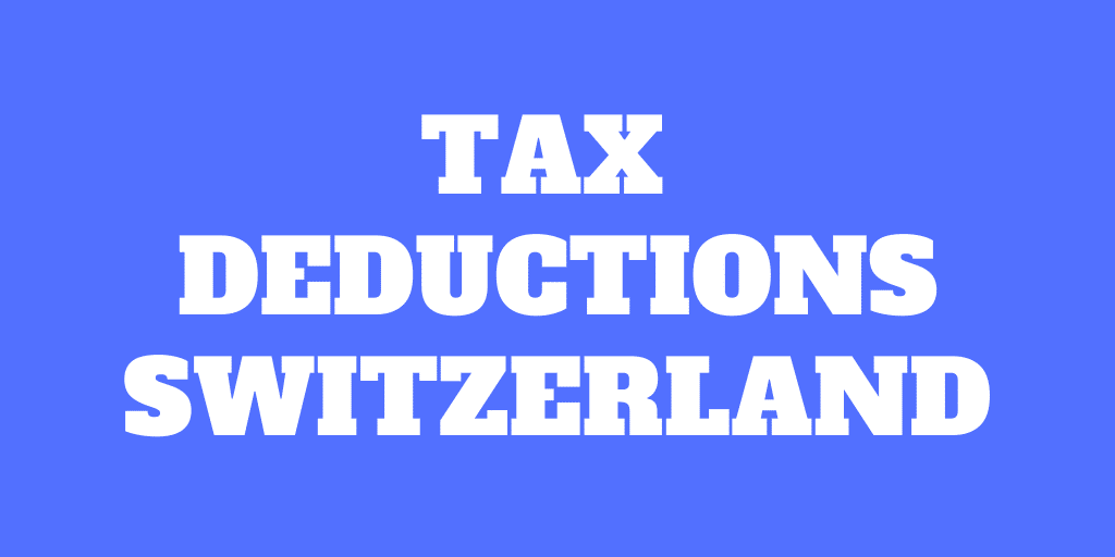 Tax Deductions in Switzerland for 2021