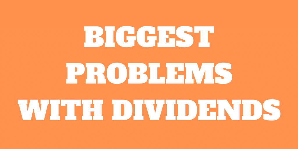 The 6 Biggest Problems with Dividend Investing