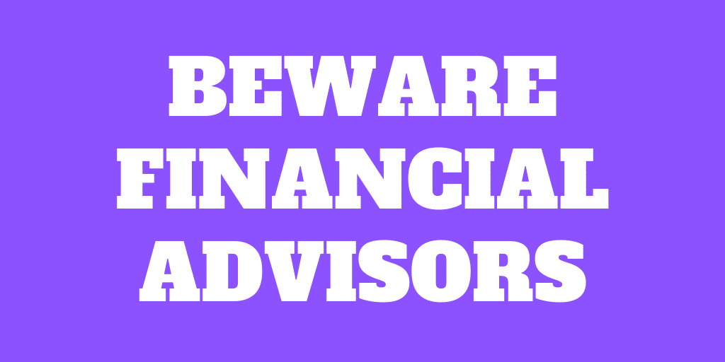 Financial advisors – Do not get ripped off