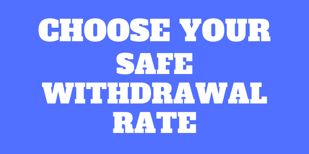 How to choose a Safe Withdrawal Rate?