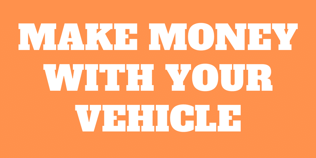 4 Ways to make money with your vehicle