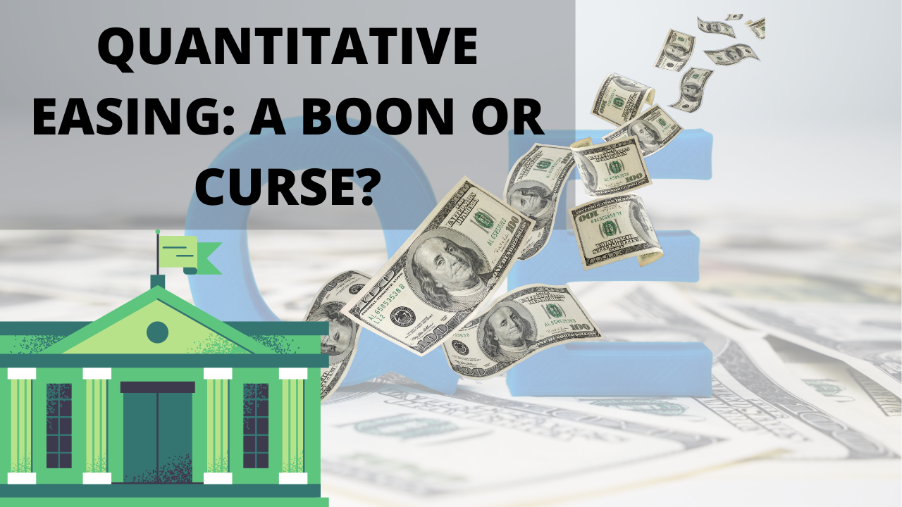 Quantitative Easing: A Boon or Curse?