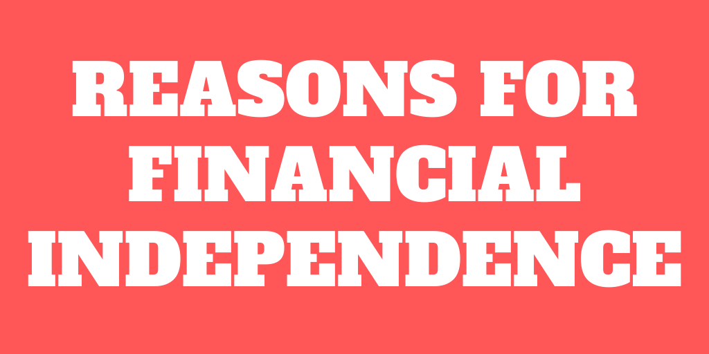 9 Reasons to Aim for Financial Independence