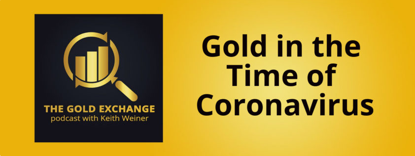 Episode 26: Gold in the Time of Coronavirus