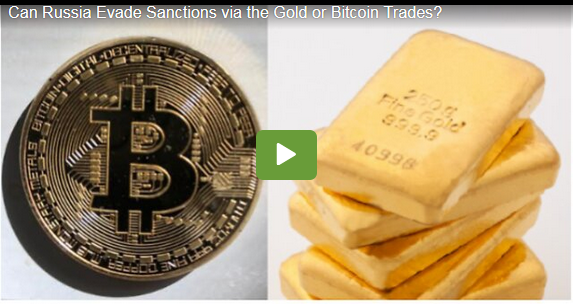 Can Russia Evade Sanctions via the Gold or Bitcoin Trades?